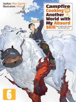 cover image of Campfire Cooking in Another World with My Absurd Skill, Volume 6